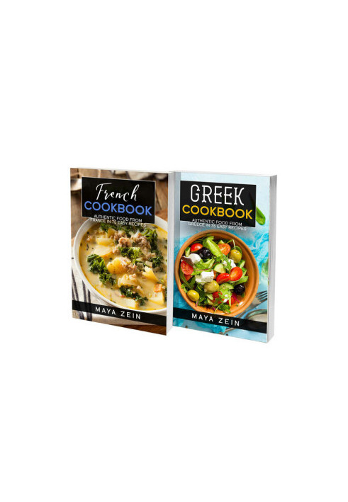 Greek And French Cookbook: 2 Books In 1: 140 Recipes For Authentic Food From Greece And France