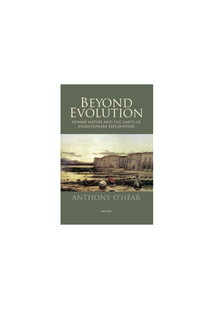 Beyond Evolution: Human Nature and the Limits of Evolutionary Explanation