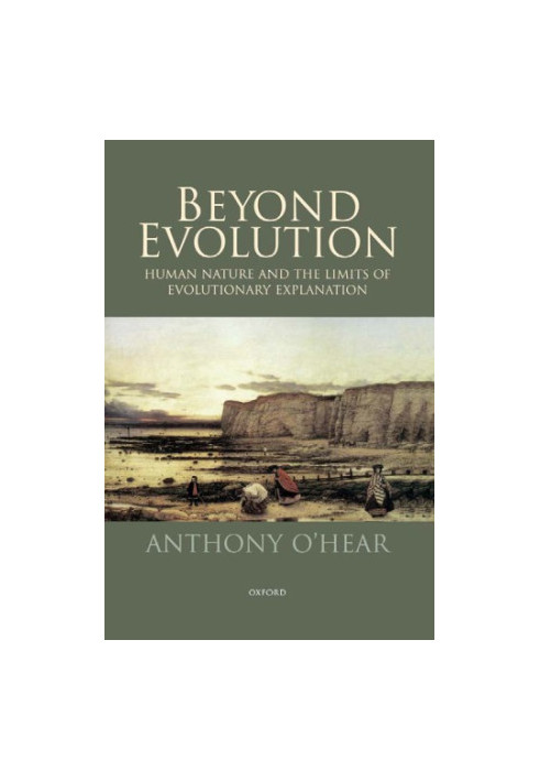 Beyond Evolution: Human Nature and the Limits of Evolutionary Explanation