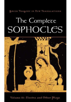 The Complete Sophocles: Volume II: Electra and Other Plays (Greek Tragedy in New Translations)