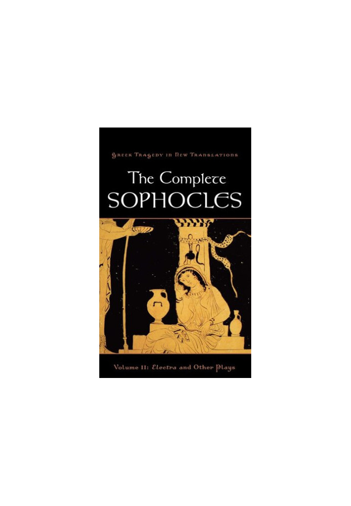 The Complete Sophocles: Volume II: Electra and Other Plays (Greek Tragedy in New Translations)