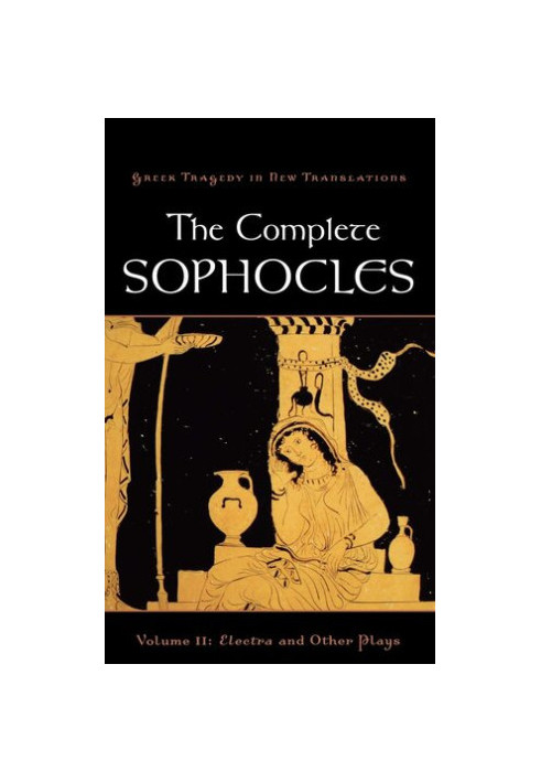 The Complete Sophocles: Volume II: Electra and Other Plays (Greek Tragedy in New Translations)
