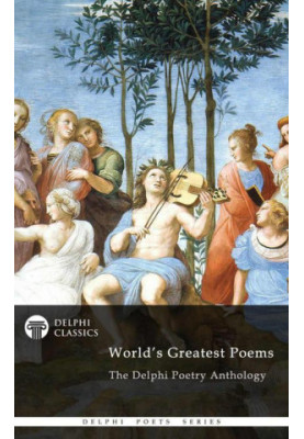 The World's Greatest Poems: Delphi Poetry Anthology