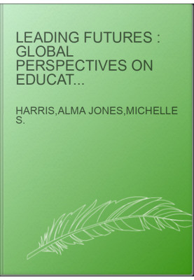 Leading Futures : Global Perspectives on Educational Leadership