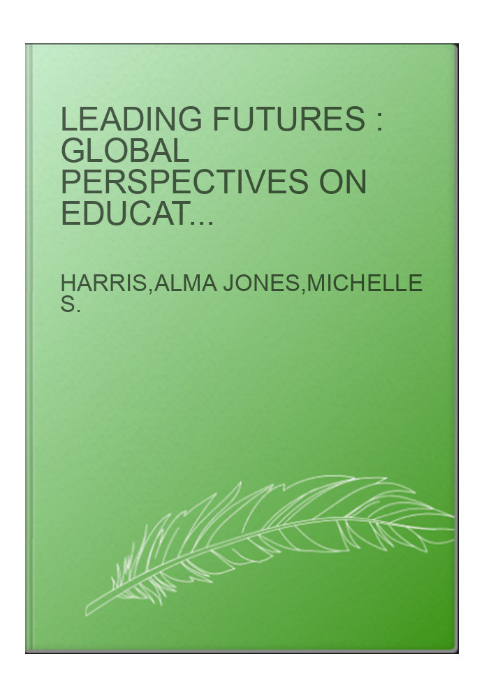 Leading Futures : Global Perspectives on Educational Leadership