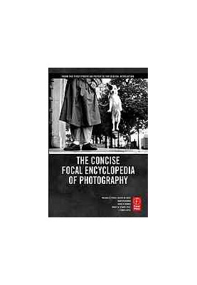 The concise Focal encyclopedia of photography : from the first photo on paper to the digital revolution