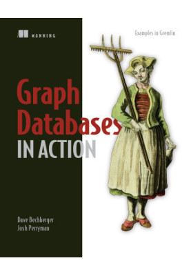 Graph Databases in Action: Examples in Gremlin