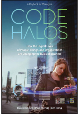 Code Halos: How the Digital Lives of People, Things, and Organizations are Changing the Rules of Business