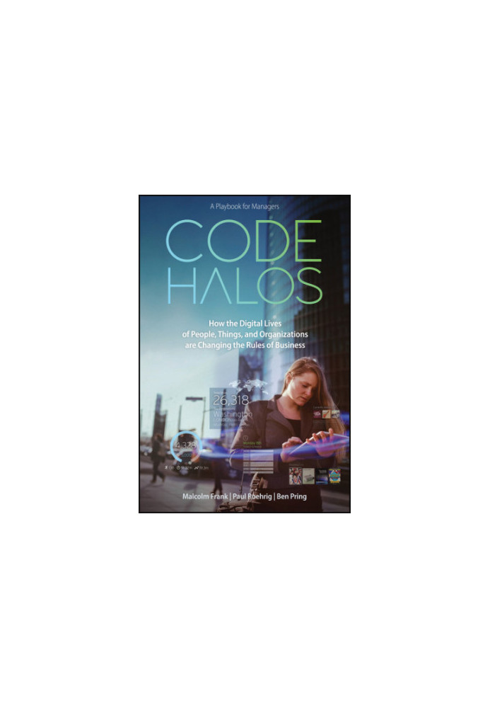 Code Halos: How the Digital Lives of People, Things, and Organizations are Changing the Rules of Business