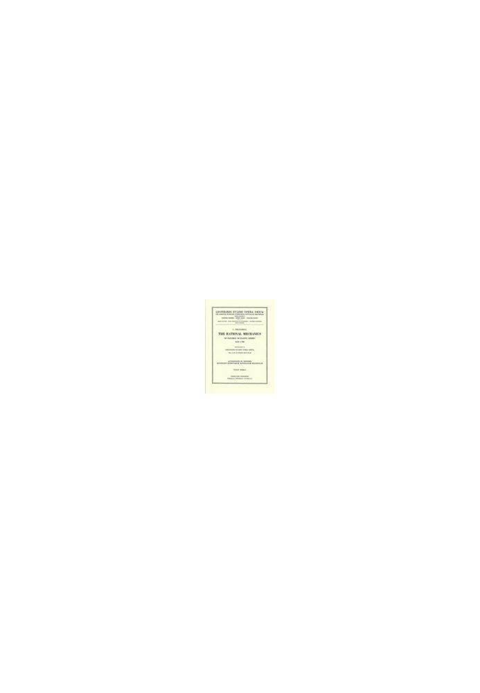 The Rational Mechanics Of Flexible Or Elastic Bodies 1638 - 1788: Introduction to Leonhardi Euleri Opera Omnia. Vol. X et XI