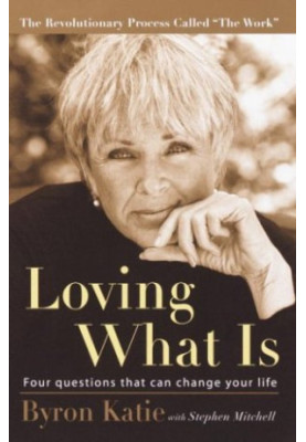 Loving What Is: Four Questions That Can Change Your Life