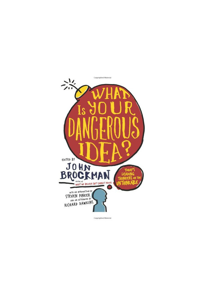 What Is Your Dangerous Idea?: Today's Leading Thinkers on the Unthinkable