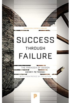 Success through Failure: The Paradox of Design (Princeton Science Library, 59)