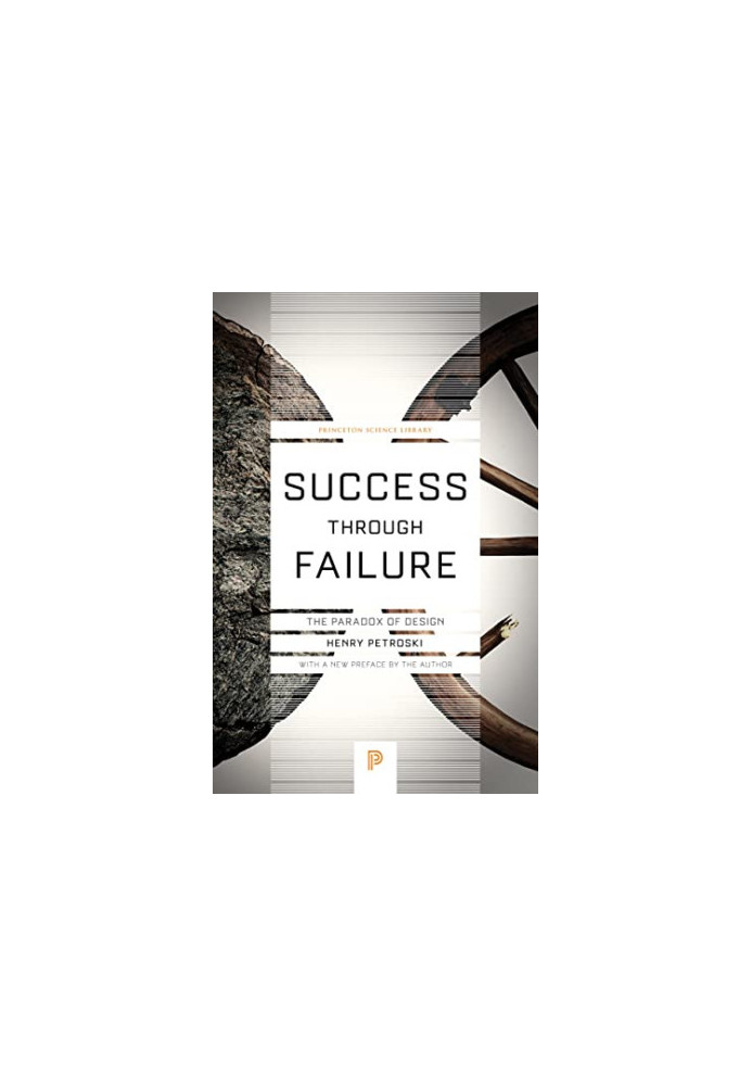 Success through Failure: The Paradox of Design (Princeton Science Library, 59)