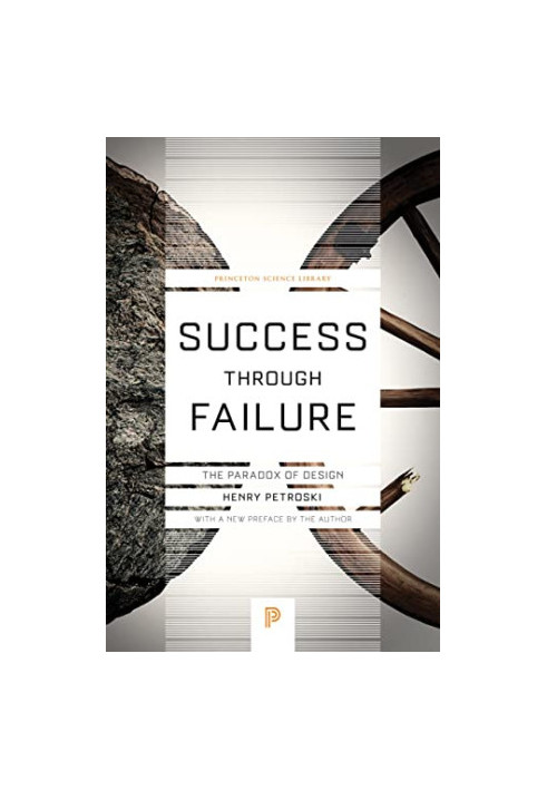 Success through Failure: The Paradox of Design (Princeton Science Library, 59)