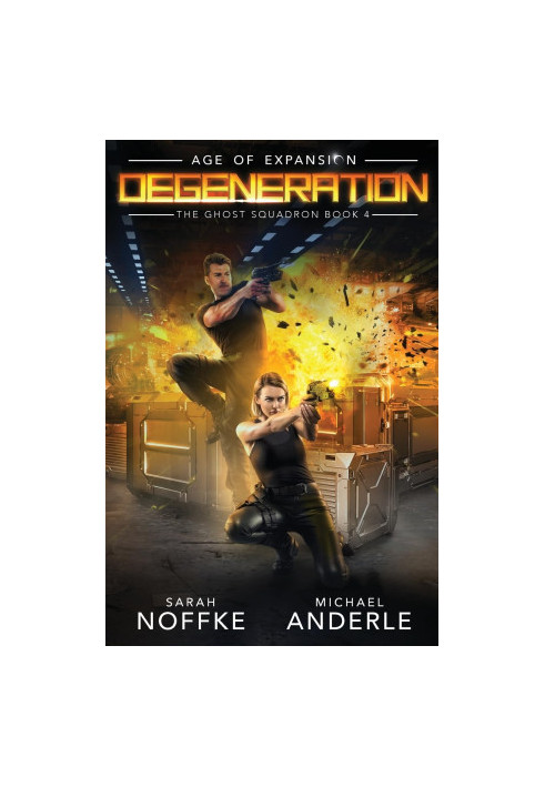 Degeneration: Age of Expansion, A Kurtherian Gambit Series - The Ghost Squadron, Book 4