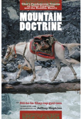 Mountain Doctrine: Tibet's Fundamental Treatise On Other-Emptiness And The Buddha Matrix