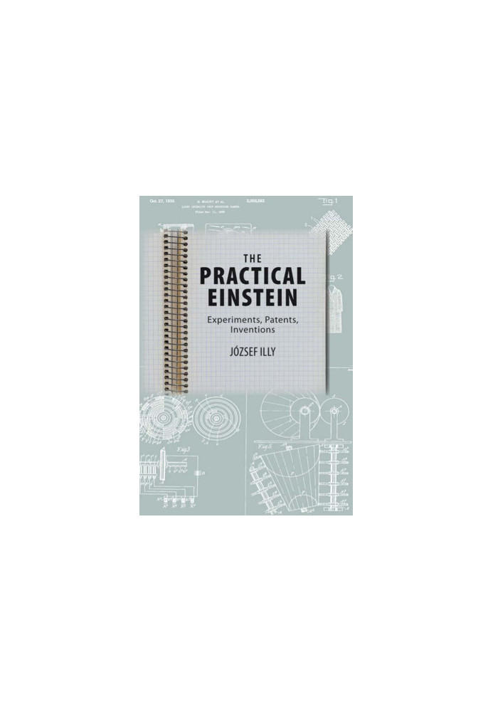The Practical Einstein: Experiments, Patents, Inventions