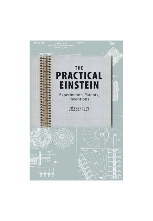 The Practical Einstein: Experiments, Patents, Inventions