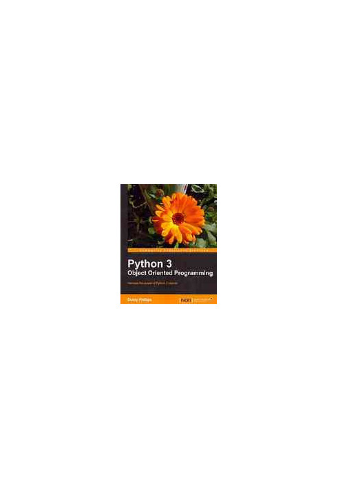 Python 3 object oriented programming: harness the power of Python 3 objects