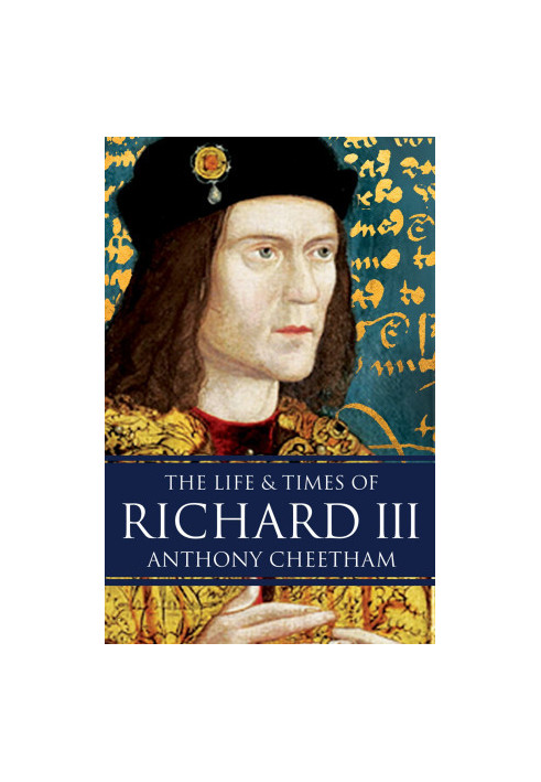 [Kings and Queens of England series 01] • The Life and Times of Richard III
