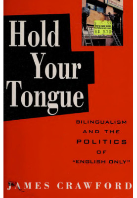 Hold Your Tongue: Bilingualism and the Politics of "English Only"