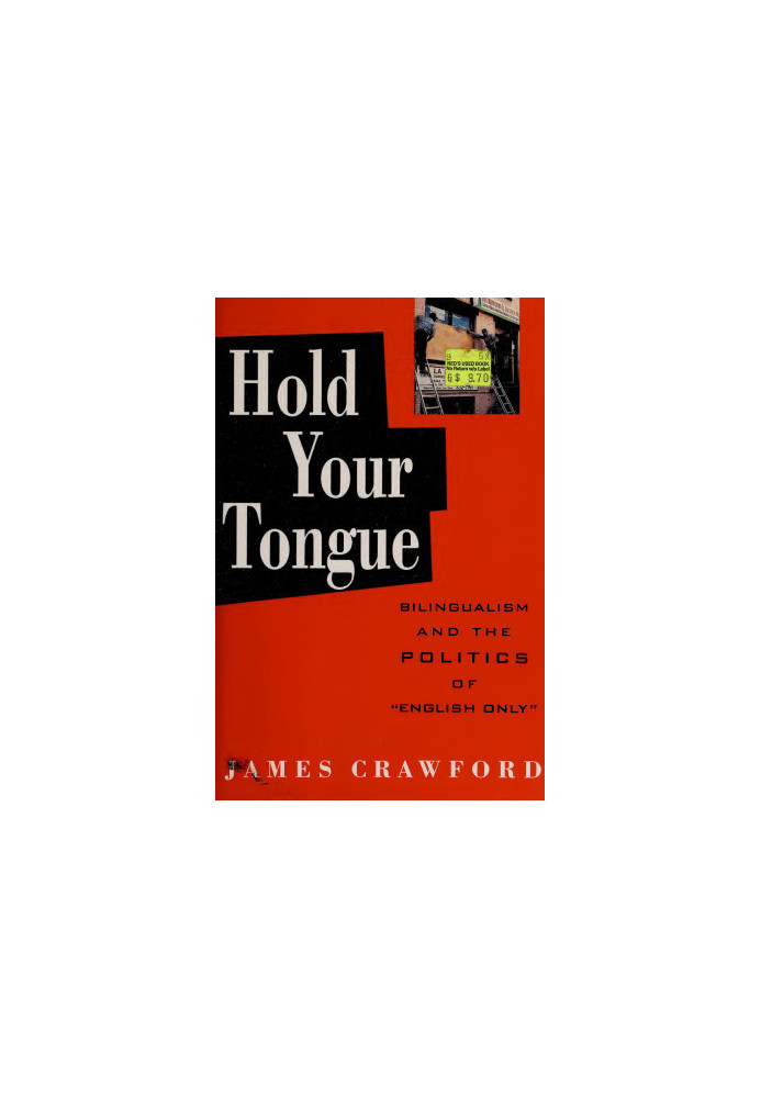 Hold Your Tongue: Bilingualism and the Politics of "English Only"