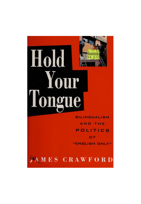 Hold Your Tongue: Bilingualism and the Politics of "English Only"