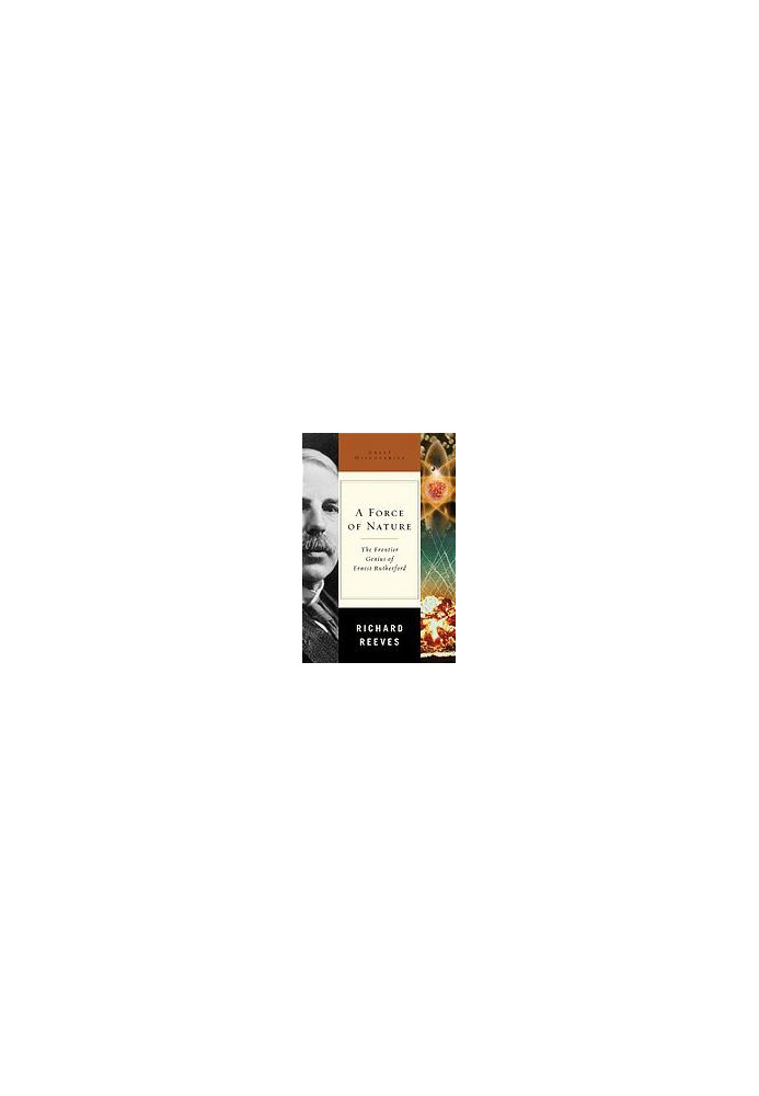 A force of nature : the frontier genius of Ernest Rutherford