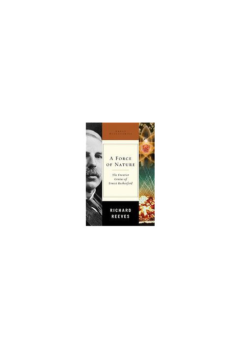 A force of nature : the frontier genius of Ernest Rutherford