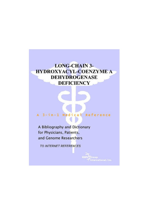 Long-Chain 3-Hydroxyacyl-Coenzyme A Dehydrogenase Deficiency - A Bibliography and Dictionary for Physicians, Patients, and Ge