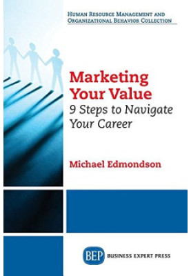 Marketing your value : 9 steps to navigate your career