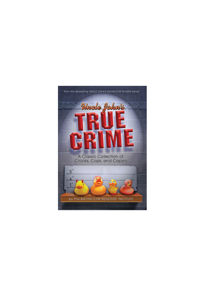 Uncle John's True Crime: A Classic Collection of Crooks, Cops, and Capers