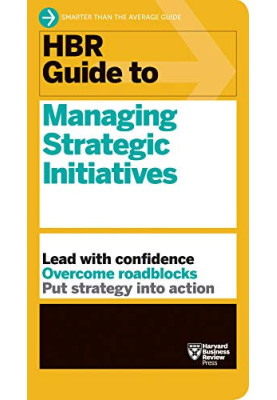 HBR Guide to Managing Strategic Initiatives