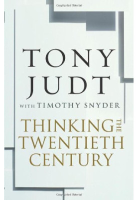 Thinking the Twentieth Century: Intellectuals and Politics in the Twentieth Century