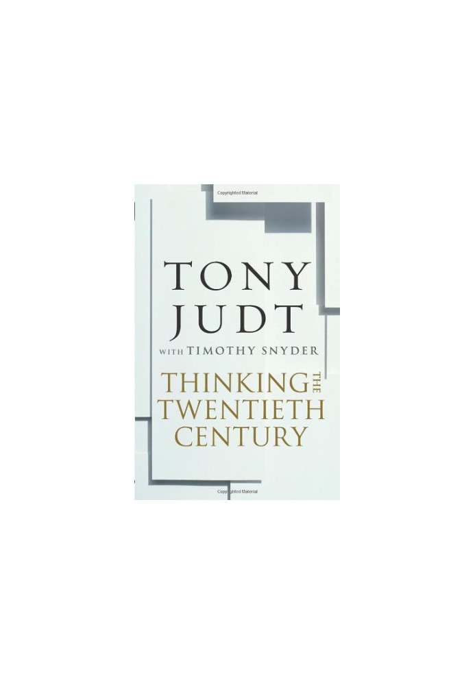 Thinking the Twentieth Century: Intellectuals and Politics in the Twentieth Century