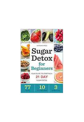 Sugar detox for beginners : your guide to starting a 21-day sugar detox