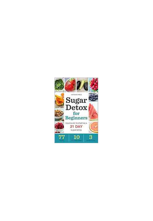 Sugar detox for beginners : your guide to starting a 21-day sugar detox