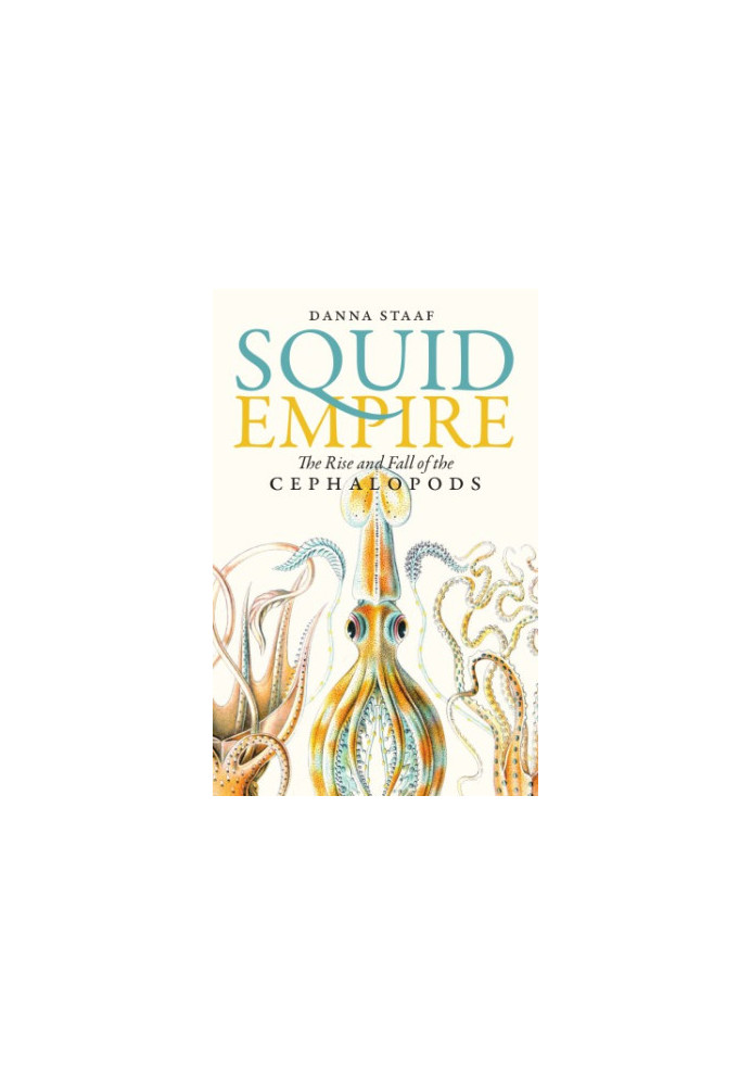 Squid Empire: The Rise and Fall of the Cephalopods