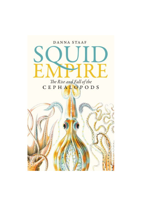 Squid Empire: The Rise and Fall of the Cephalopods