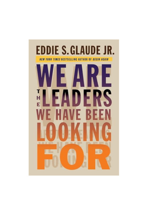 We Are the Leaders We Have Been Looking For