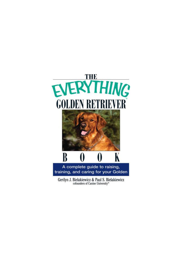 The Everything Golden Retriever Book: A Complete Guide to Raising, Training, and Caring for Your Golden