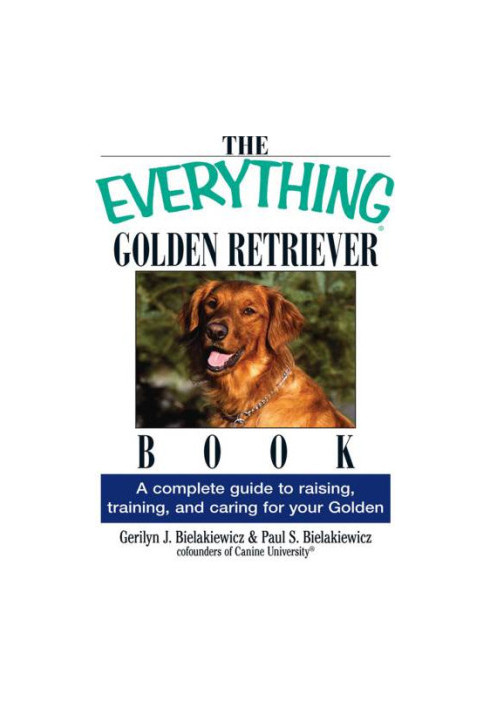 The Everything Golden Retriever Book: A Complete Guide to Raising, Training, and Caring for Your Golden