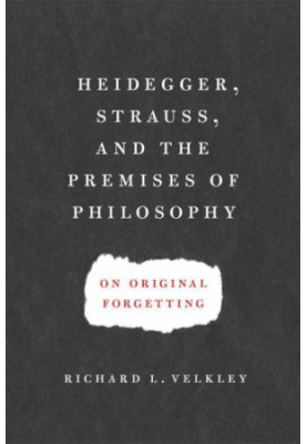 Heidegger, Strauss, and the Premises of Philosophy: On Original Forgetting