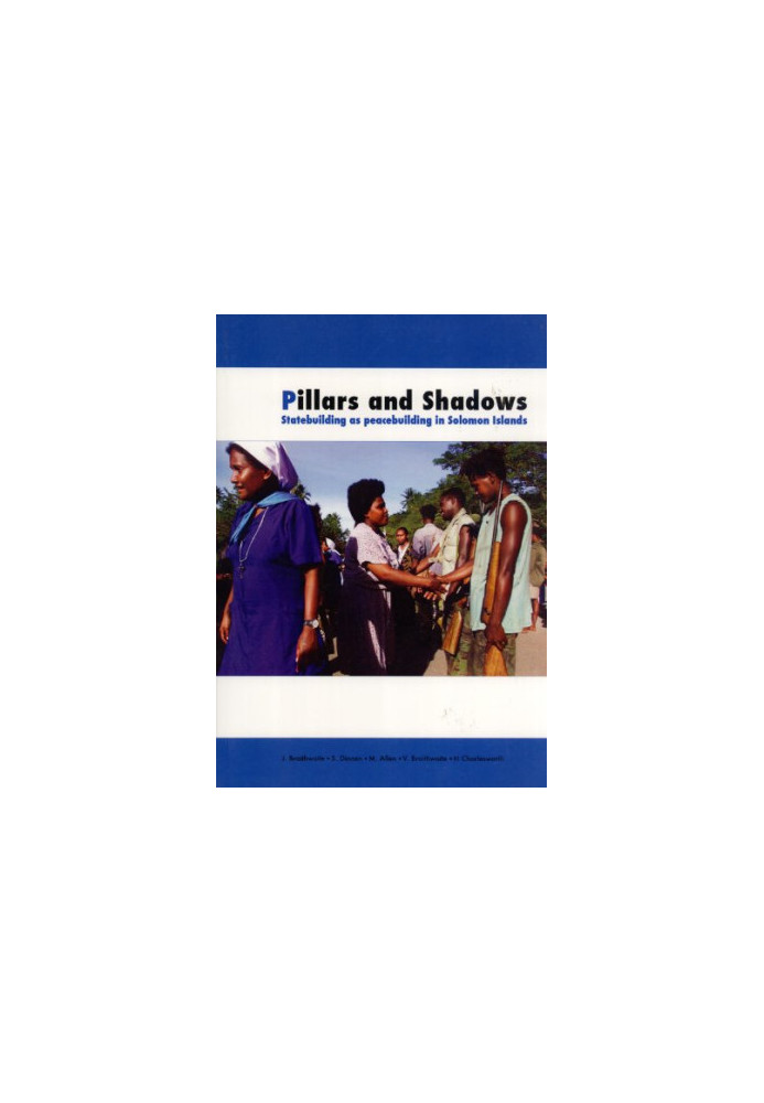Pillars and Shadows: Statebuilding as peacebuilding in Solomon Islands