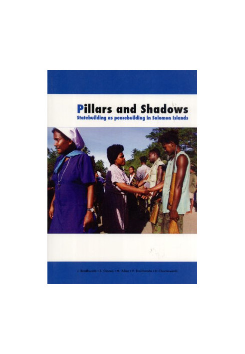 Pillars and Shadows: Statebuilding as peacebuilding in Solomon Islands