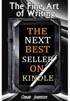 The Fine Art Of Writing The Next Best Seller On Kindle