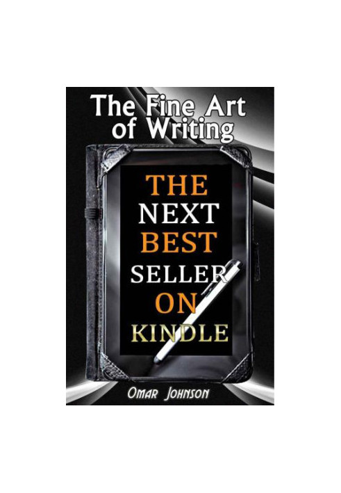The Fine Art Of Writing The Next Best Seller On Kindle
