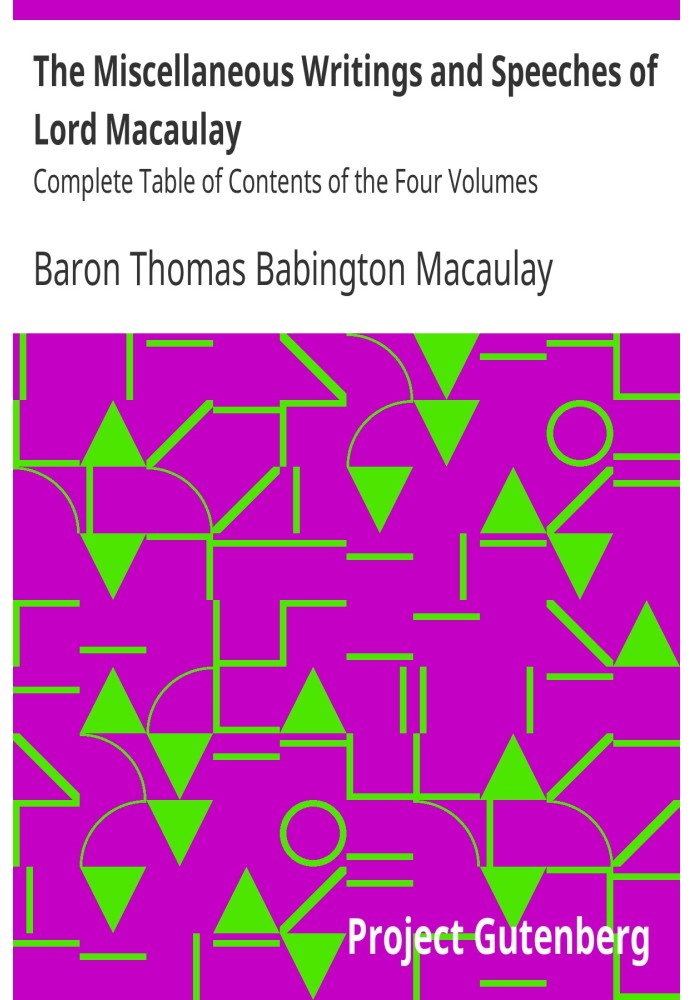 The Miscellaneous Writings and Speeches of Lord Macaulay Complete Table of Contents of the Four Volumes