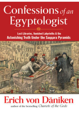 Confessions of an Egyptologist: Lost Libraries, Vanished Labyrinths & the Astonishing Truth Under the Saqqara Pyramids